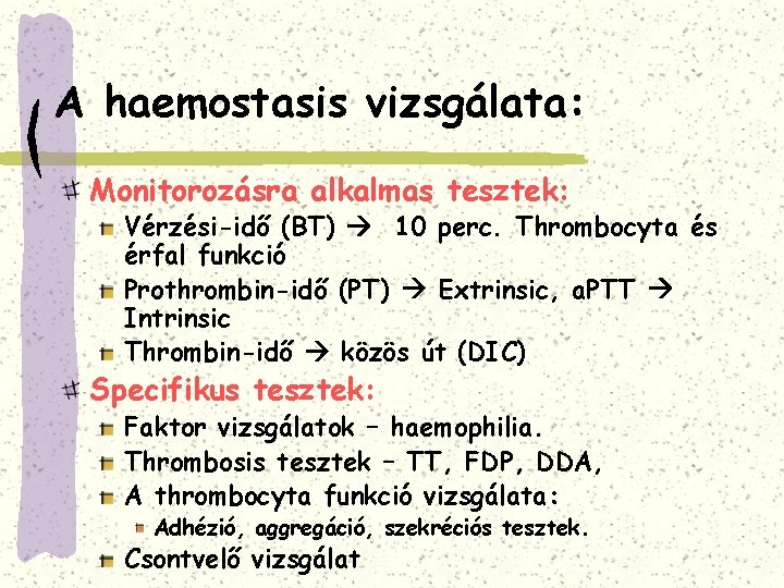 A haemostasis vizsgálata: Monitorozásra alkalmas tesztek: Vérzési-idő (BT) 10 perc. Thrombocyta és érfal funkció