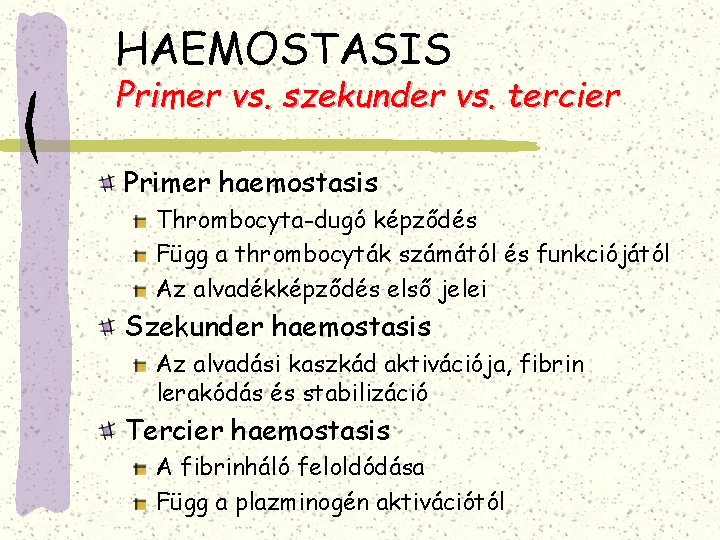 HAEMOSTASIS Primer vs. szekunder vs. tercier Primer haemostasis Thrombocyta-dugó képződés Függ a thrombocyták számától