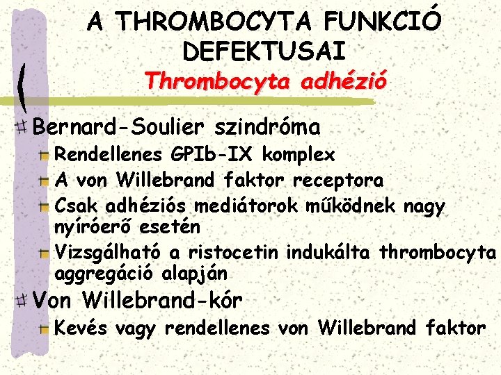 A THROMBOCYTA FUNKCIÓ DEFEKTUSAI Thrombocyta adhézió Bernard-Soulier szindróma Rendellenes GPIb-IX komplex A von Willebrand