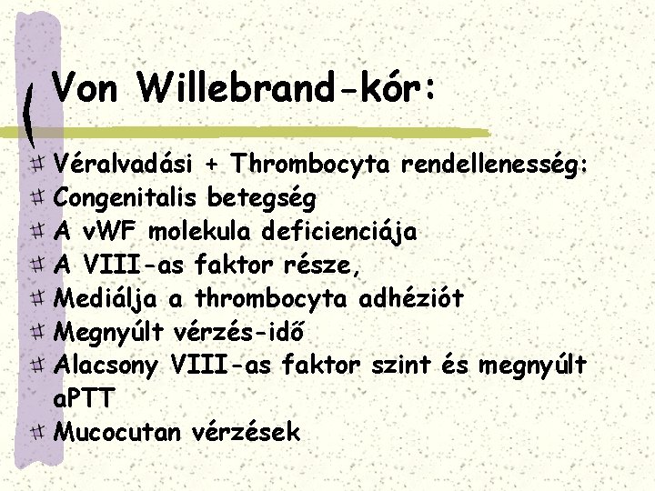 Von Willebrand-kór: Véralvadási + Thrombocyta rendellenesség: Congenitalis betegség A v. WF molekula deficienciája A