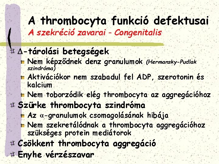 A thrombocyta funkció defektusai A szekréció zavarai - Congenitalis -tárolási betegségek Nem képződnek denz