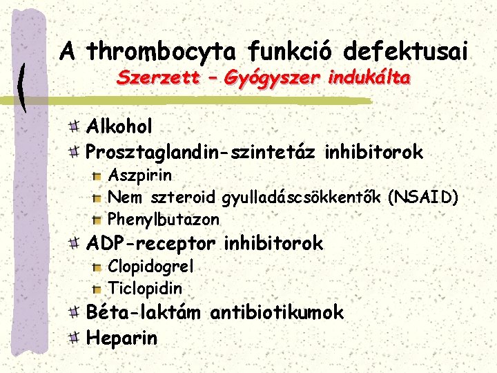 A thrombocyta funkció defektusai Szerzett – Gyógyszer indukálta Alkohol Prosztaglandin-szintetáz inhibitorok Aszpirin Nem szteroid