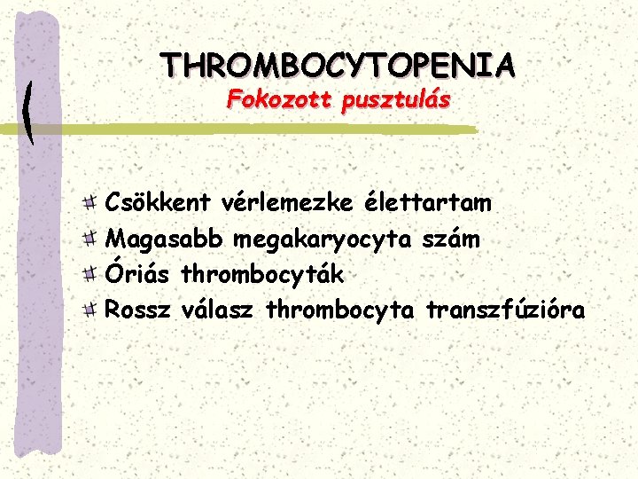 THROMBOCYTOPENIA Fokozott pusztulás Csökkent vérlemezke élettartam Magasabb megakaryocyta szám Óriás thrombocyták Rossz válasz thrombocyta