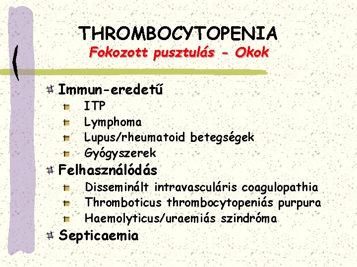 THROMBOCYTOPENIA Fokozott pusztulás - Okok Immun-eredetű ITP Lymphoma Lupus/rheumatoid betegségek Gyógyszerek Felhasználódás Disseminált intravasculáris