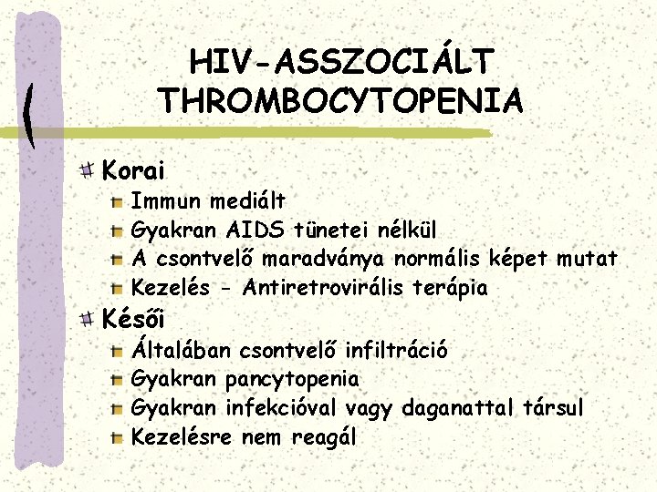 HIV-ASSZOCIÁLT THROMBOCYTOPENIA Korai Immun mediált Gyakran AIDS tünetei nélkül A csontvelő maradványa normális képet