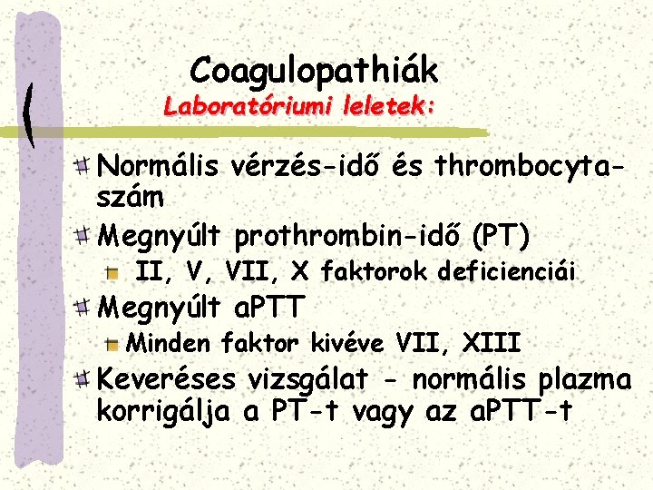 Coagulopathiák Laboratóriumi leletek: Normális vérzés-idő és thrombocytaszám Megnyúlt prothrombin-idő (PT) II, V, VII, X