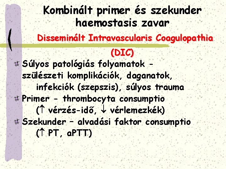 Kombinált primer és szekunder haemostasis zavar Disseminált Intravascularis Coagulopathia (DIC) Súlyos patológiás folyamatok szülészeti