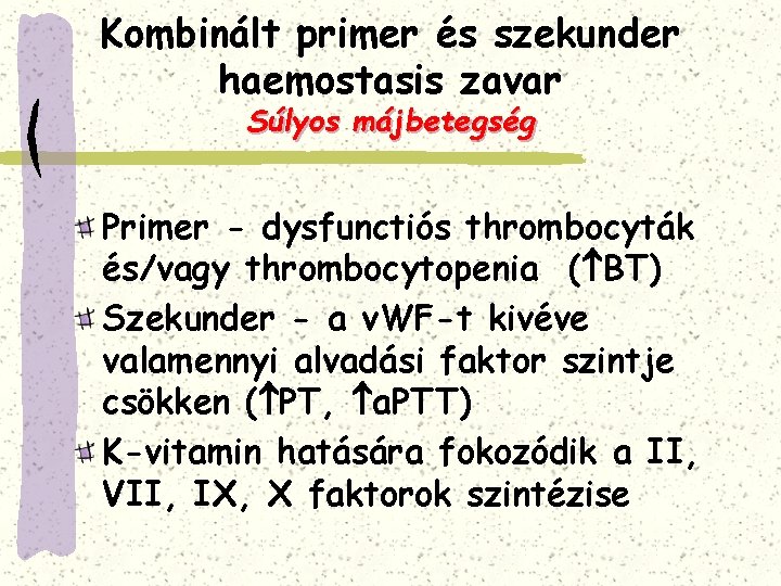 Kombinált primer és szekunder haemostasis zavar Súlyos májbetegség Primer - dysfunctiós thrombocyták és/vagy thrombocytopenia