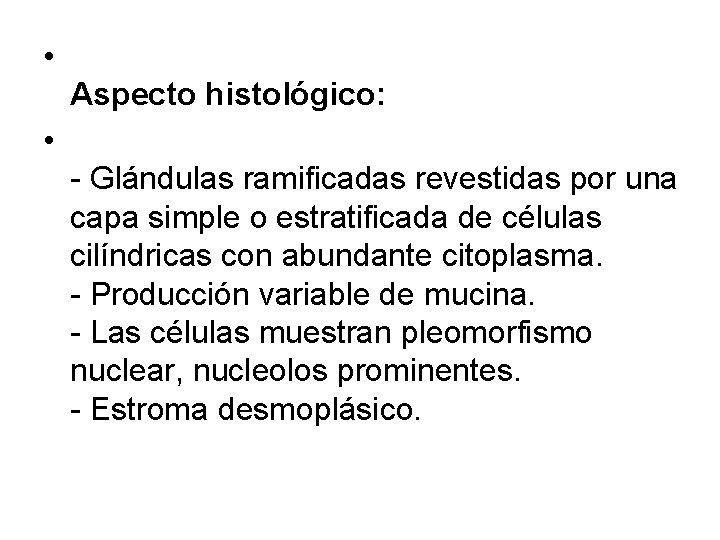  • Aspecto histológico: • - Glándulas ramificadas revestidas por una capa simple o