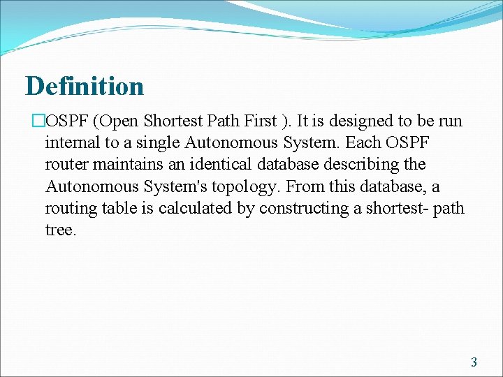Definition �OSPF (Open Shortest Path First ). It is designed to be run internal