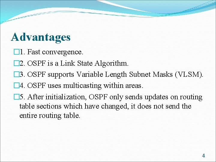 Advantages � 1. Fast convergence. � 2. OSPF is a Link State Algorithm. �