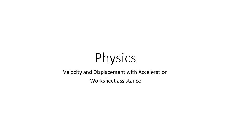 Physics Velocity and Displacement with Acceleration Worksheet assistance 