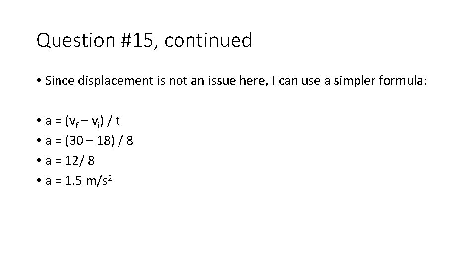 Question #15, continued • Since displacement is not an issue here, I can use
