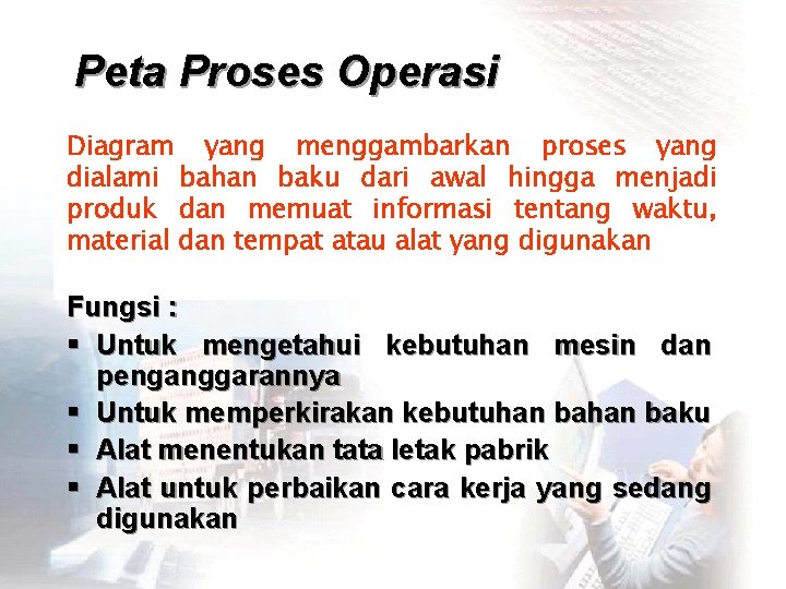 Peta Proses Operasi Diagram yang menggambarkan proses yang dialami bahan baku dari awal hingga