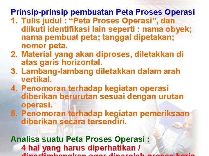 Prinsip-prinsip pembuatan Peta Proses Operasi 1. Tulis judul : “Peta Proses Operasi”, dan diikuti