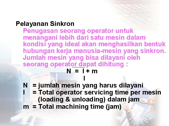 Pelayanan Sinkron Penugasan seorang operator untuk menangani lebih dari satu mesin dalam kondisi yang