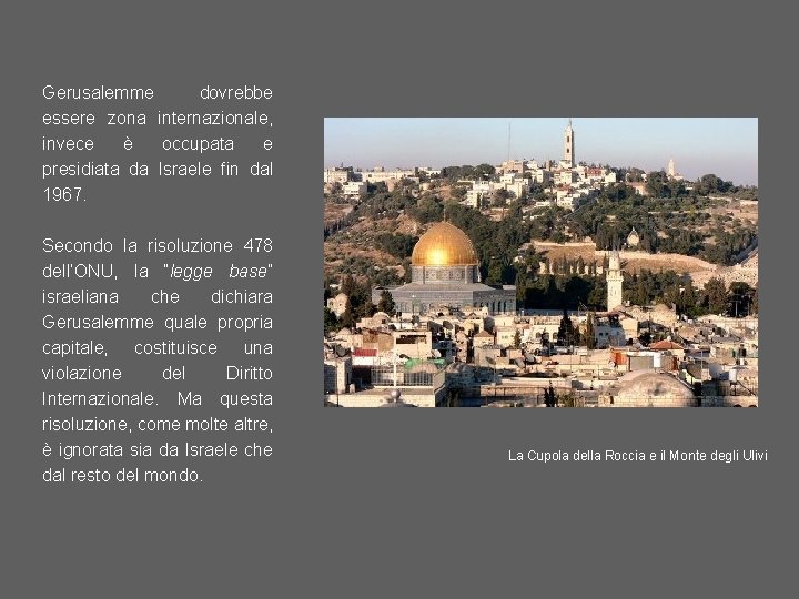 Gerusalemme dovrebbe essere zona internazionale, invece è occupata e presidiata da Israele fin dal