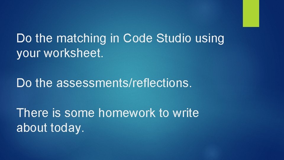 Do the matching in Code Studio using your worksheet. Do the assessments/reflections. There is