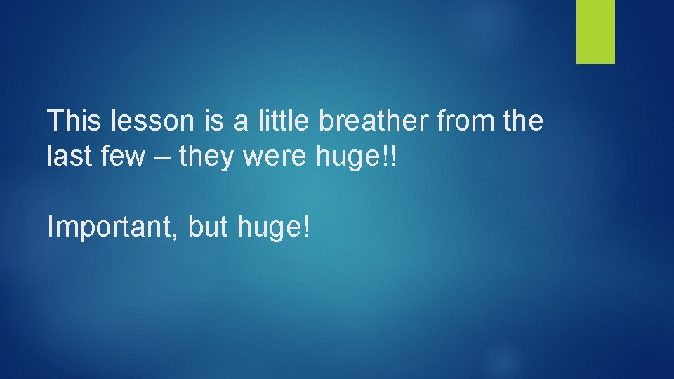 This lesson is a little breather from the last few – they were huge!!