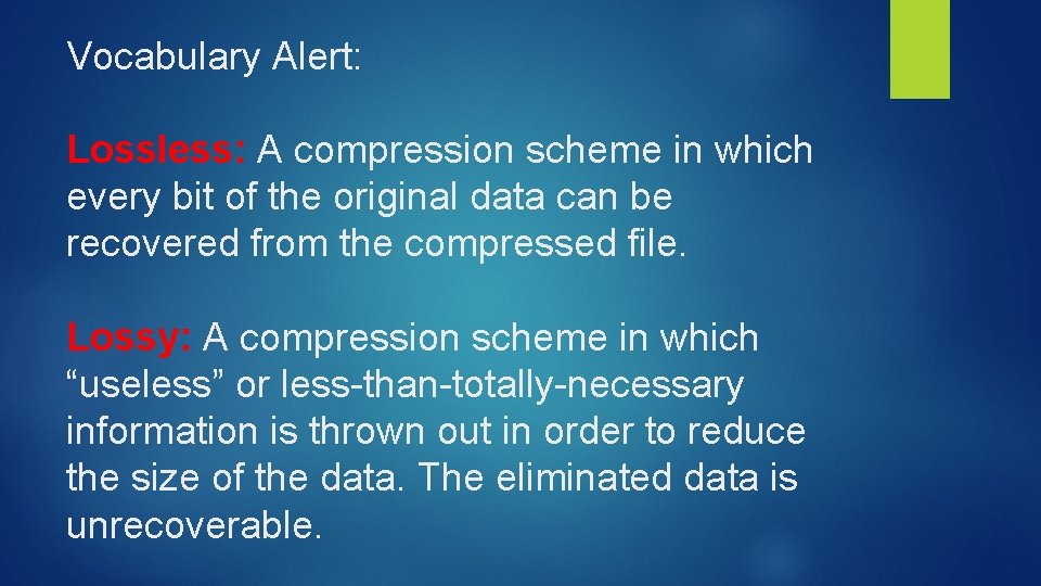 Vocabulary Alert: Lossless: A compression scheme in which every bit of the original data