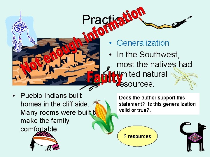 Practice • Generalization • In the Southwest, most the natives had limited natural resources.