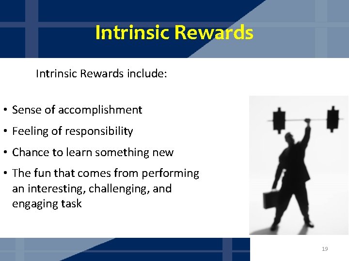 Intrinsic Rewards include: • Sense of accomplishment • Feeling of responsibility • Chance to