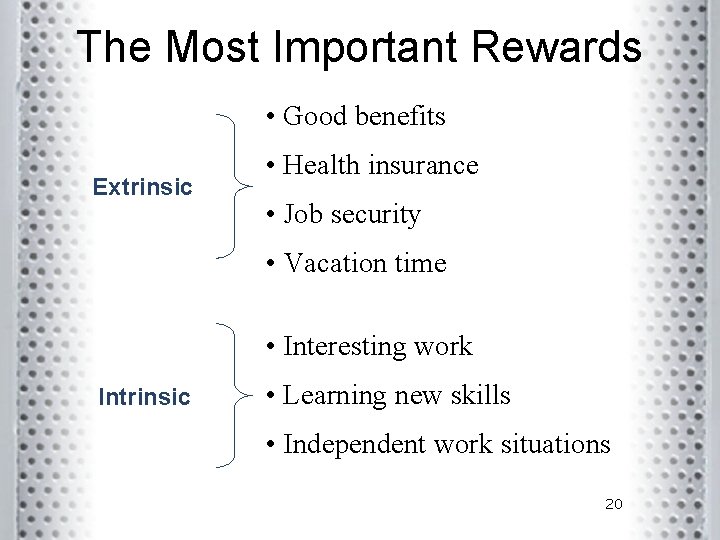 The Most Important Rewards • Good benefits Extrinsic • Health insurance • Job security