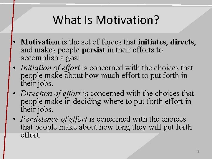 What Is Motivation? • Motivation is the set of forces that initiates, directs, and
