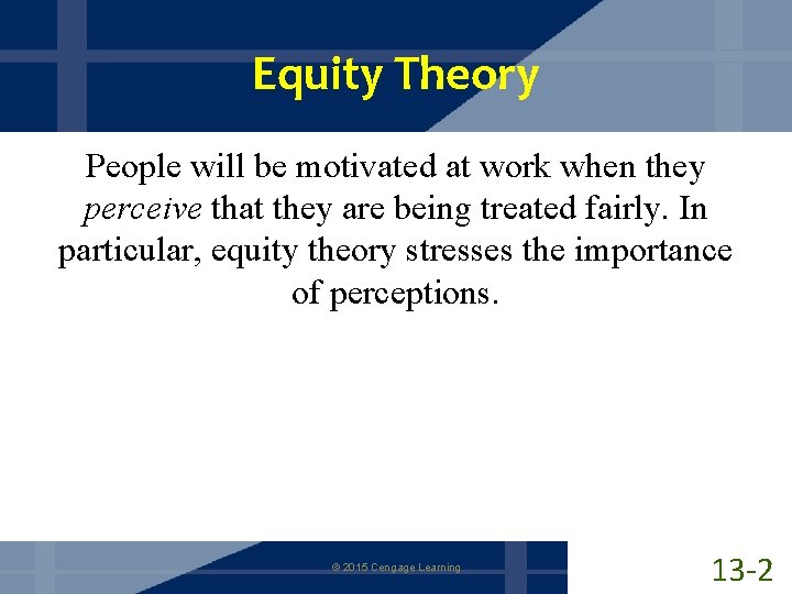 Equity Theory People will be motivated at work when they perceive that they are