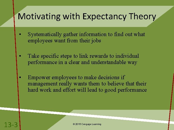 Motivating with Expectancy Theory 13 -3 • Systematically gather information to find out what