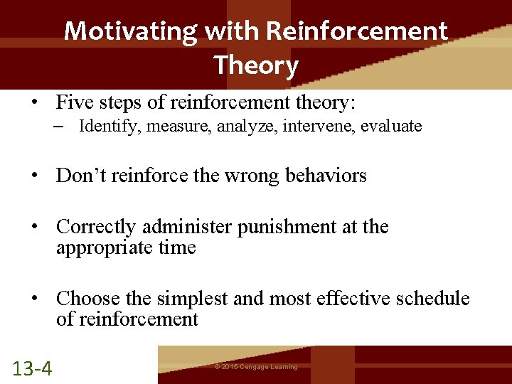 Motivating with Reinforcement Theory • Five steps of reinforcement theory: – Identify, measure, analyze,
