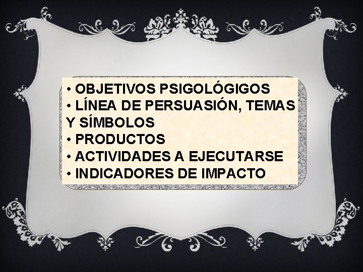  • OBJETIVOS PSIGOLÓGIGOS • LÍNEA DE PERSUASIÓN, TEMAS Y SÍMBOLOS • PRODUCTOS •