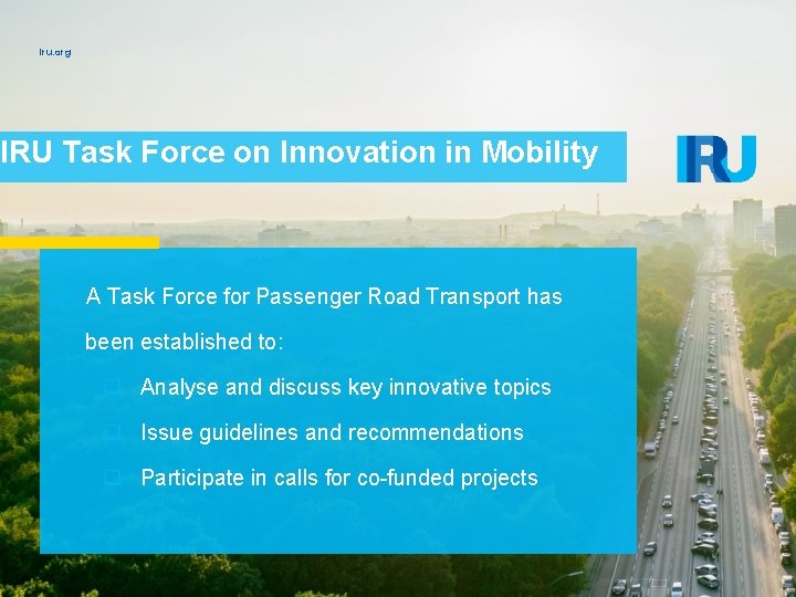 iru. org IRU Task Force on Innovation in Mobility q A Task Force for