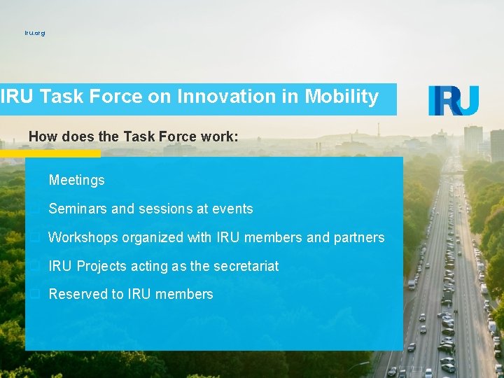 iru. org IRU Task Force on Innovation in Mobility How does the Task Force