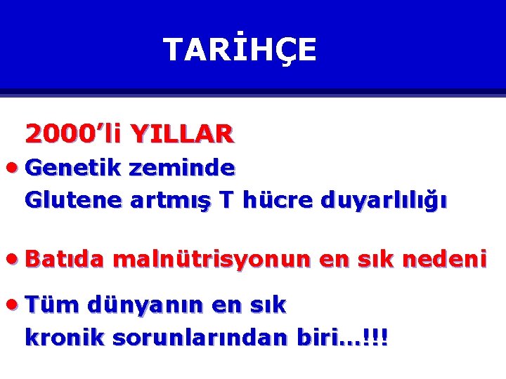 TARİHÇE 2000’li YILLAR · Genetik zeminde Glutene artmış T hücre duyarlılığı · Batıda malnütrisyonun