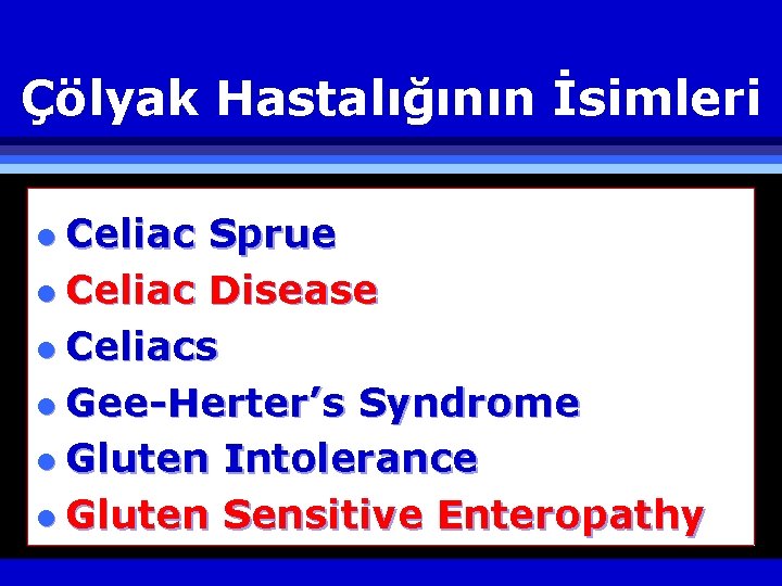 Çölyak Hastalığının İsimleri l Celiac Sprue l Celiac Disease l Celiacs l Gee-Herter’s Syndrome