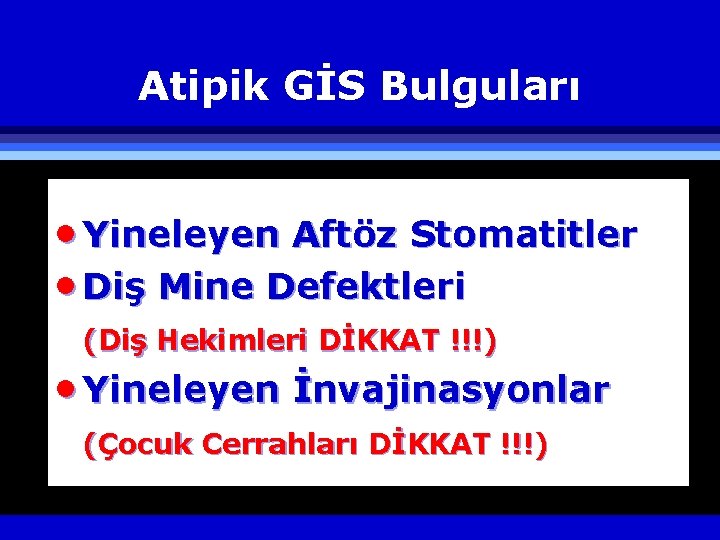 Atipik GİS Bulguları · Yineleyen Aftöz Stomatitler · Diş Mine Defektleri (Diş Hekimleri DİKKAT