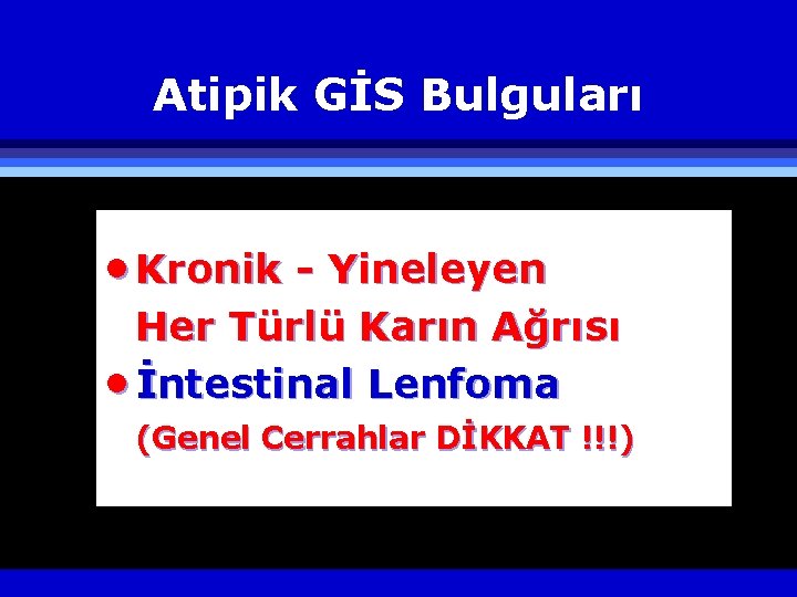 Atipik GİS Bulguları · Kronik - Yineleyen Her Türlü Karın Ağrısı · İntestinal Lenfoma