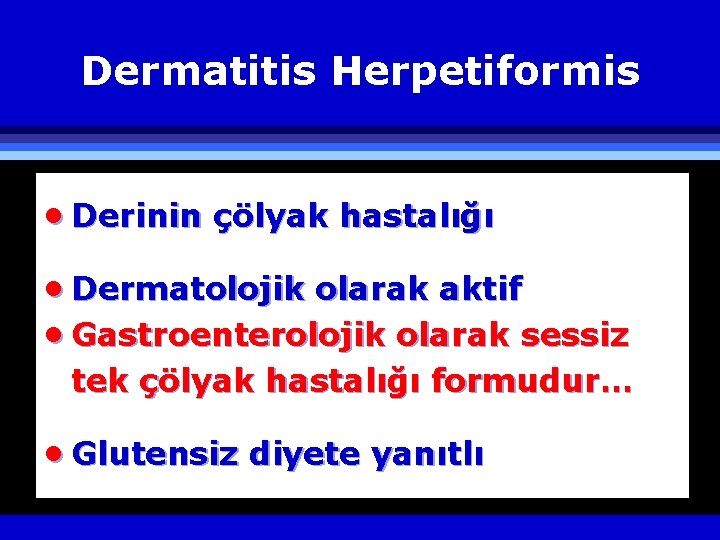 Dermatitis Herpetiformis · Derinin çölyak hastalığı · Dermatolojik olarak aktif · Gastroenterolojik olarak sessiz