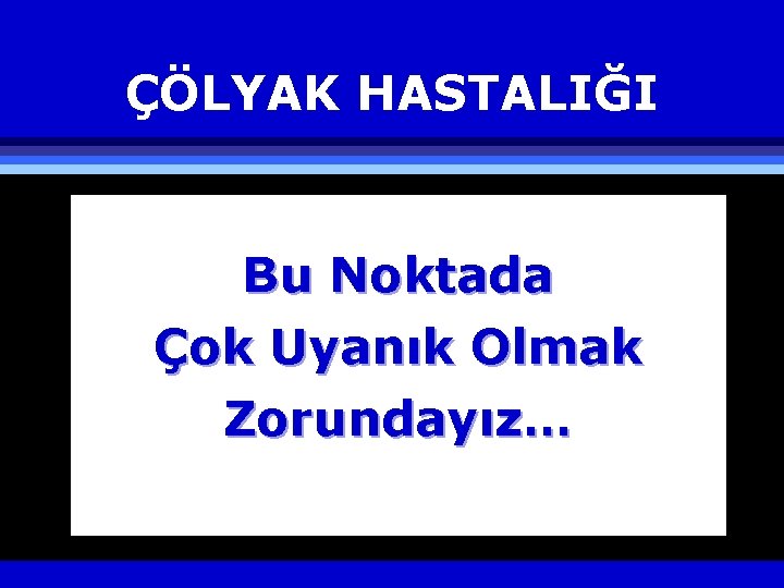 ÇÖLYAK HASTALIĞI Bu Noktada Çok Uyanık Olmak Zorundayız… 