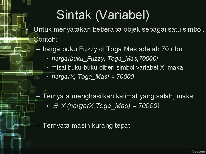 Sintak (Variabel) • Untuk menyatakan beberapa objek sebagai satu simbol. • Contoh: – harga Sintak (Variabel) • Untuk menyatakan beberapa objek sebagai satu simbol. • Contoh: – harga