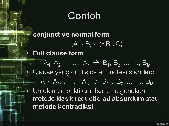 Contoh • conjunctive normal form (A B) (~B C) • Full clause form A Contoh • conjunctive normal form (A B) (~B C) • Full clause form A