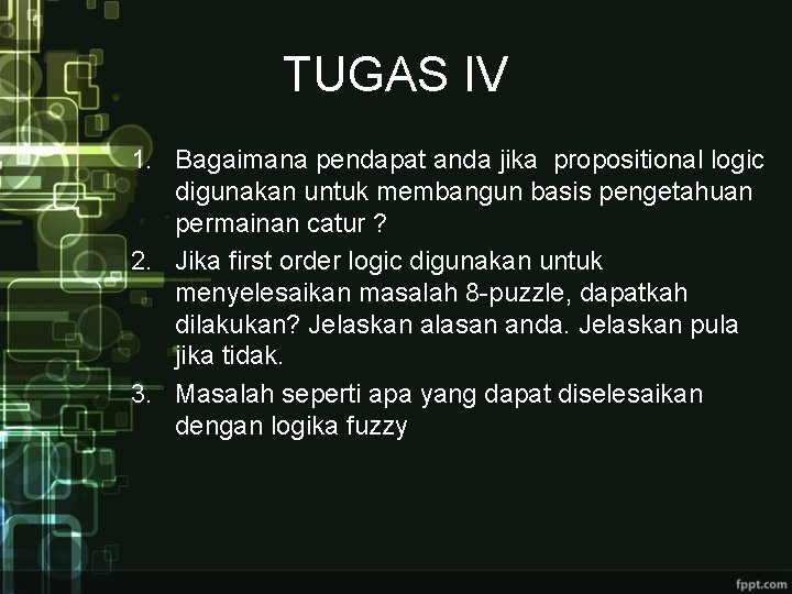 TUGAS IV 1. Bagaimana pendapat anda jika propositional logic digunakan untuk membangun basis pengetahuan TUGAS IV 1. Bagaimana pendapat anda jika propositional logic digunakan untuk membangun basis pengetahuan