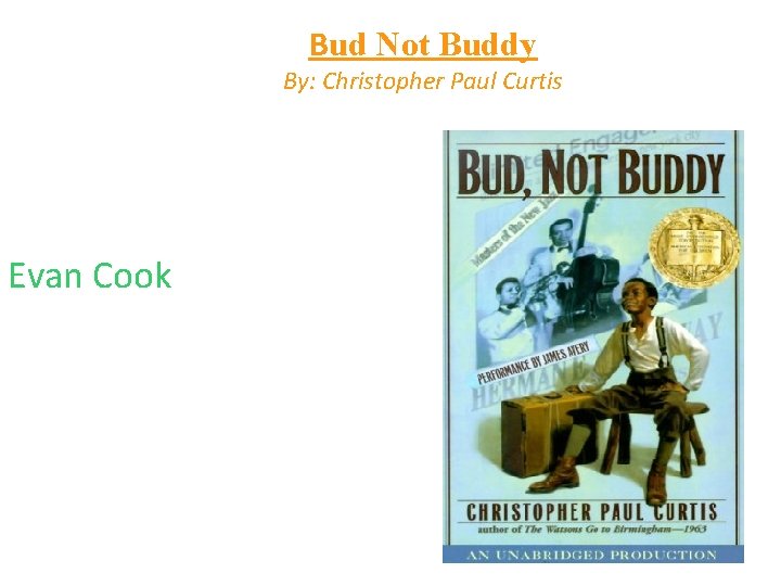 Bud Not Buddy By: Christopher Paul Curtis Evan Cook 