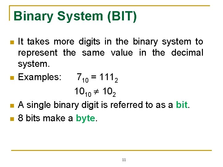 Binary System (BIT) n n It takes more digits in the binary system to