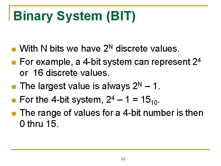 Binary System (BIT) n n n With N bits we have 2 N discrete