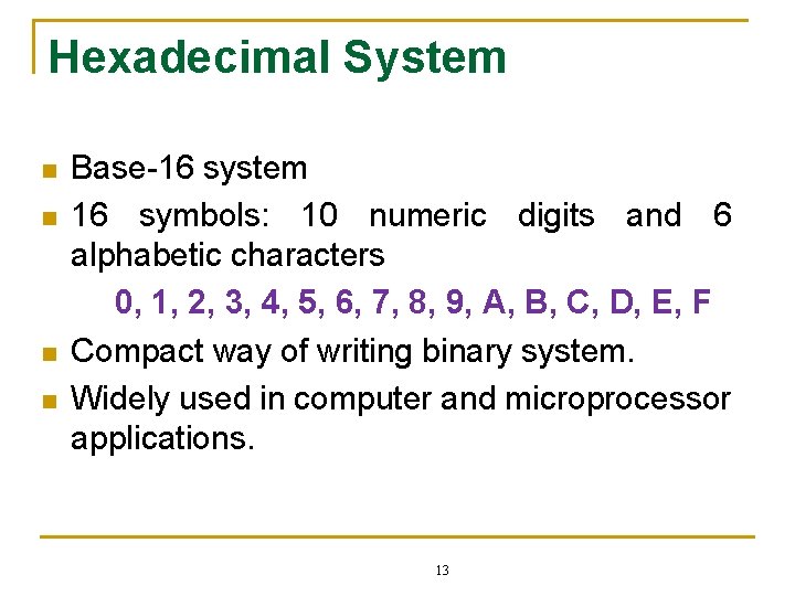 Hexadecimal System n n Base-16 system 16 symbols: 10 numeric digits and 6 alphabetic