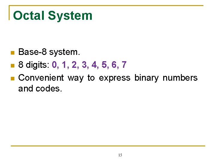 Octal System n n n Base-8 system. 8 digits: 0, 1, 2, 3, 4,
