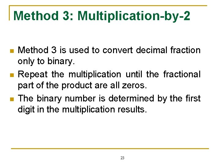 Method 3: Multiplication-by-2 n n n Method 3 is used to convert decimal fraction