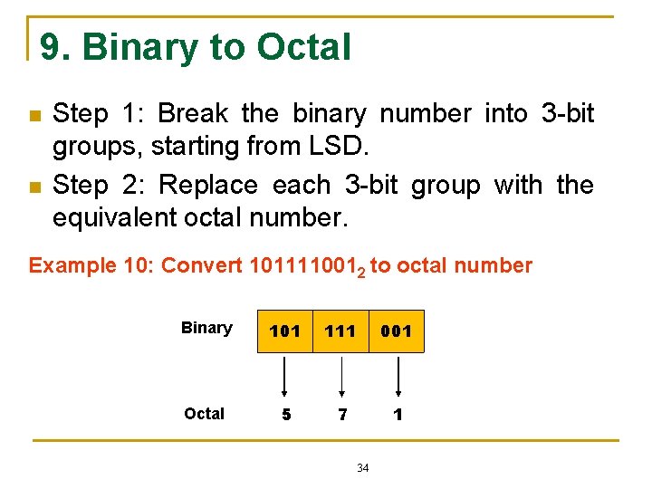 9. Binary to Octal n n Step 1: Break the binary number into 3